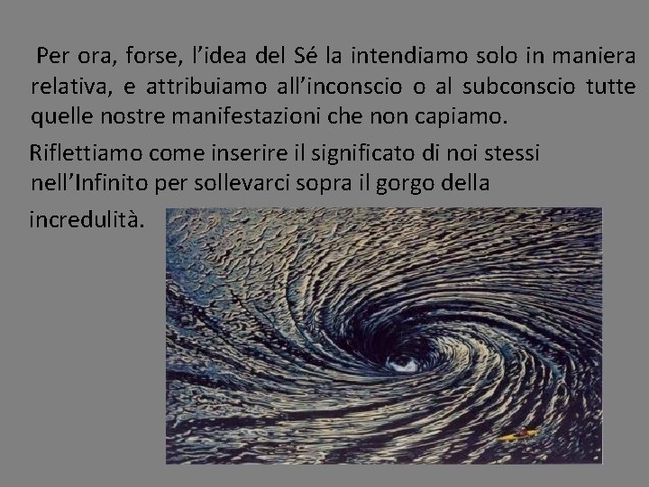 Per ora, forse, l’idea del Sé la intendiamo solo in maniera relativa, e attribuiamo Per ora, forse, l’idea del Sé la intendiamo solo in maniera relativa, e attribuiamo