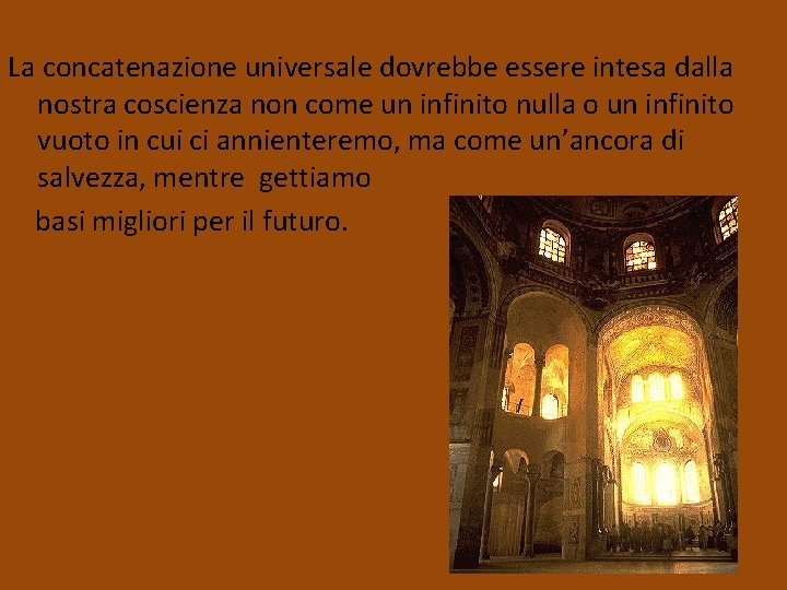 La concatenazione universale dovrebbe essere intesa dalla nostra coscienza non come un infinito nulla La concatenazione universale dovrebbe essere intesa dalla nostra coscienza non come un infinito nulla