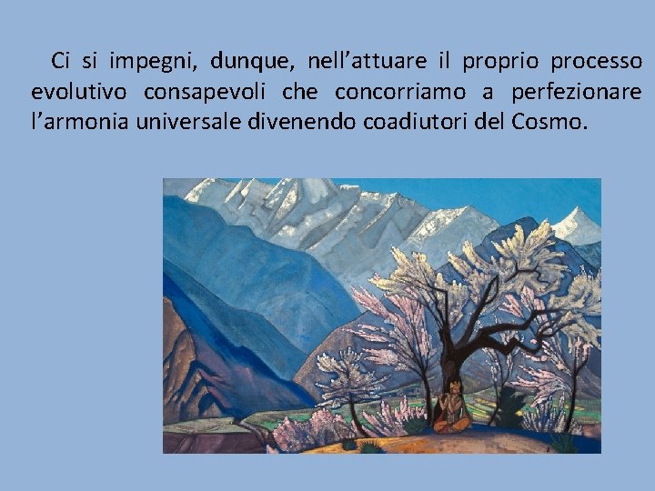 Ci si impegni, dunque, nell’attuare il proprio processo evolutivo consapevoli che concorriamo a perfezionare Ci si impegni, dunque, nell’attuare il proprio processo evolutivo consapevoli che concorriamo a perfezionare