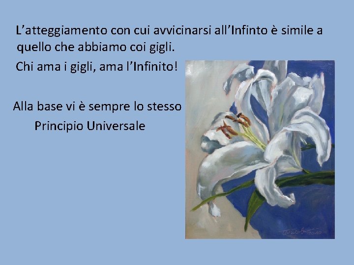 L’atteggiamento con cui avvicinarsi all’Infinto è simile a quello che abbiamo coi gigli. Chi L’atteggiamento con cui avvicinarsi all’Infinto è simile a quello che abbiamo coi gigli. Chi