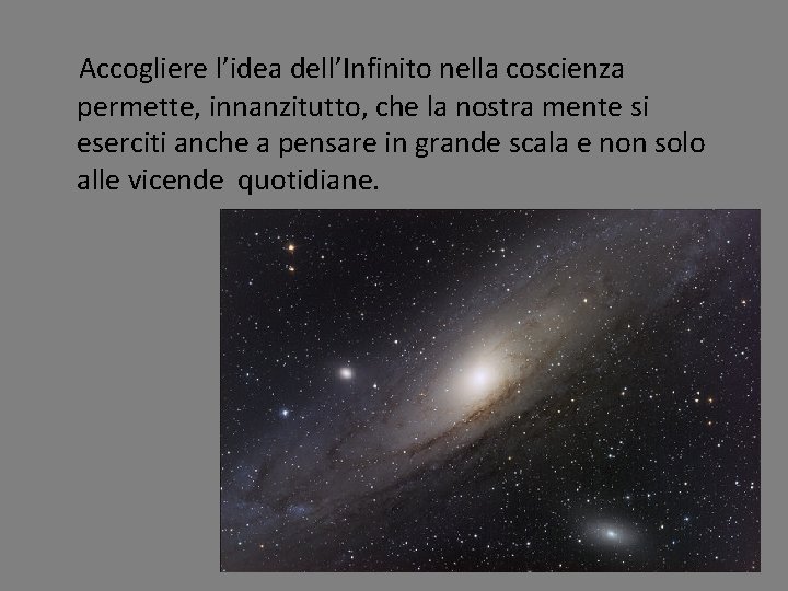 Accogliere l’idea dell’Infinito nella coscienza permette, innanzitutto, che la nostra mente si eserciti anche Accogliere l’idea dell’Infinito nella coscienza permette, innanzitutto, che la nostra mente si eserciti anche