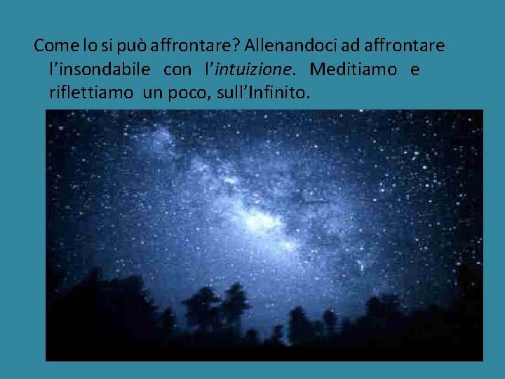 Come lo si può affrontare? Allenandoci ad affrontare l’insondabile con l’intuizione. Meditiamo e riflettiamo Come lo si può affrontare? Allenandoci ad affrontare l’insondabile con l’intuizione. Meditiamo e riflettiamo