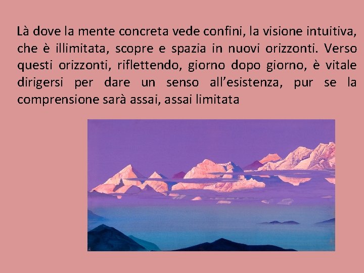 Là dove la mente concreta vede confini, la visione intuitiva, che è illimitata, scopre Là dove la mente concreta vede confini, la visione intuitiva, che è illimitata, scopre