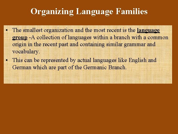 Organizing Language Families • The smallest organization and the most recent is the language