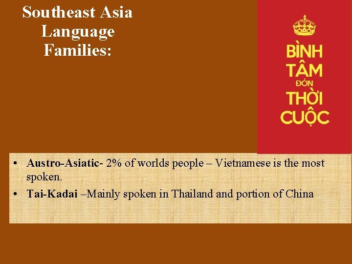 Southeast Asia Language Families: • Austro-Asiatic- 2% of worlds people – Vietnamese is the