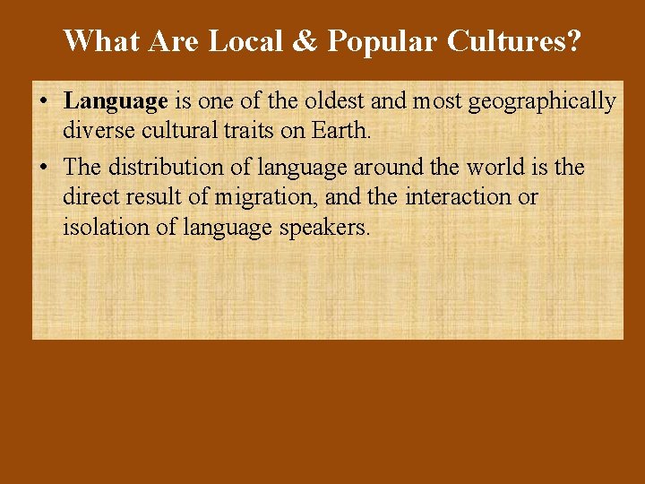 What Are Local & Popular Cultures? • Language is one of the oldest and