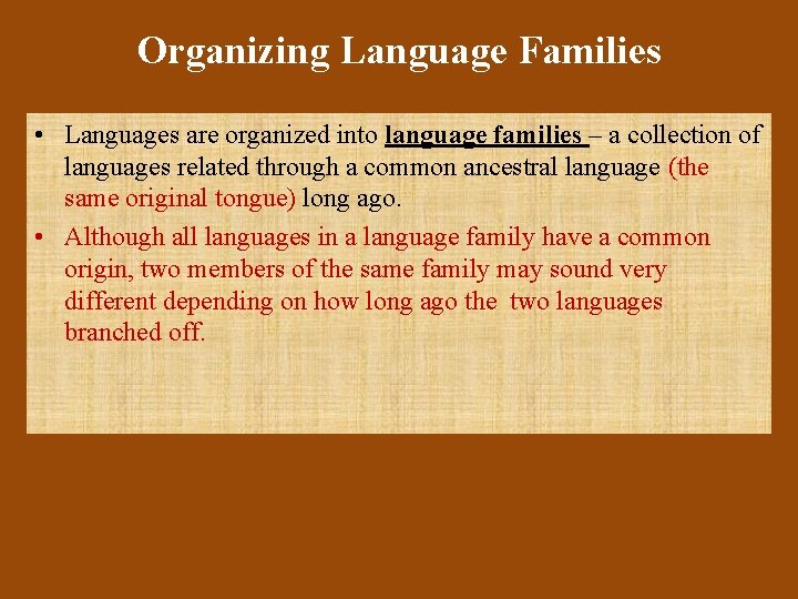 Organizing Language Families • Languages are organized into language families – a collection of