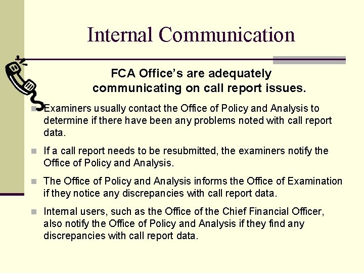 Internal Communication FCA Office’s are adequately communicating on call report issues. n Examiners usually