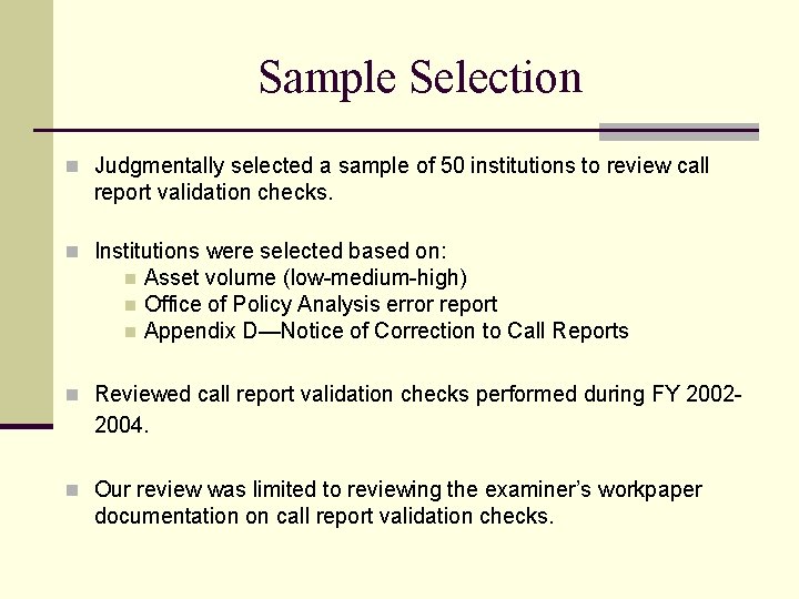 Sample Selection n Judgmentally selected a sample of 50 institutions to review call report