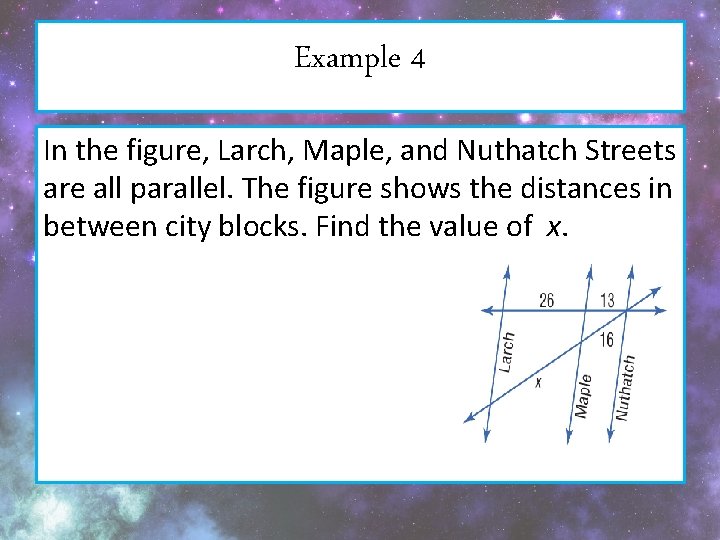 Example 4 In the figure, Larch, Maple, and Nuthatch Streets are all parallel. The