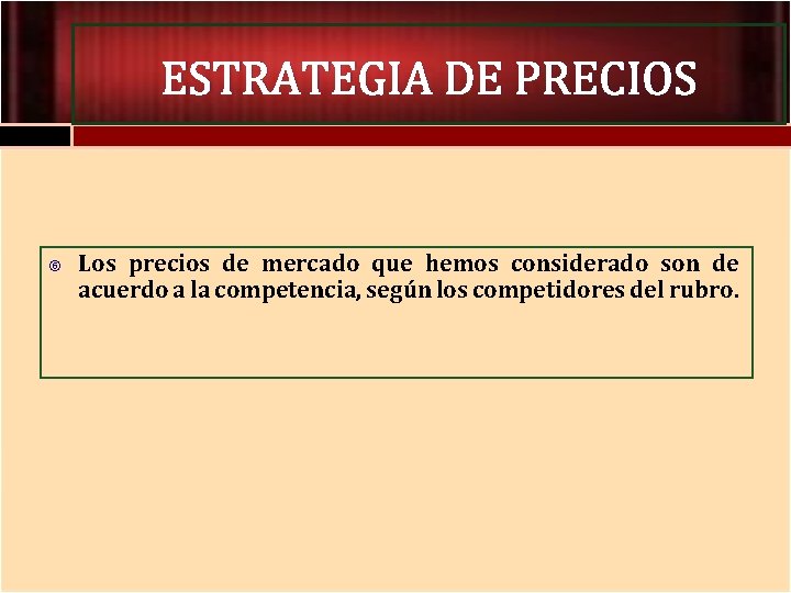 ESTRATEGIA DE PRECIOS Los precios de mercado que hemos considerado son de acuerdo a