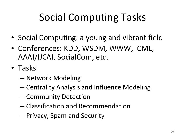 Social Computing Tasks • Social Computing: a young and vibrant field • Conferences: KDD,