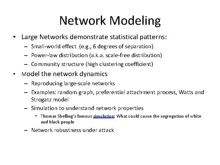 Network Modeling • Large Networks demonstrate statistical patterns: – Small-world effect (e. g. ,