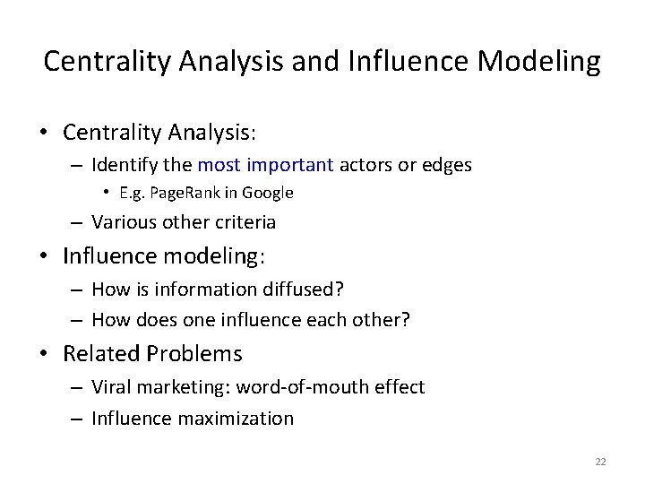 Centrality Analysis and Influence Modeling • Centrality Analysis: – Identify the most important actors