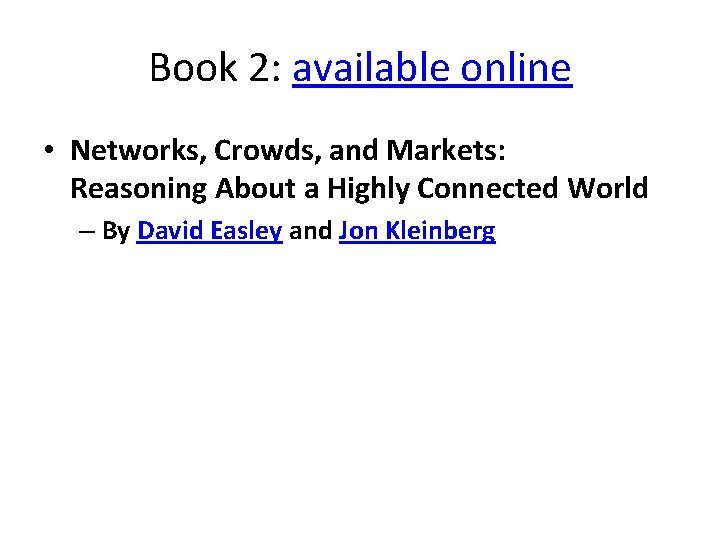 Book 2: available online • Networks, Crowds, and Markets: Reasoning About a Highly Connected