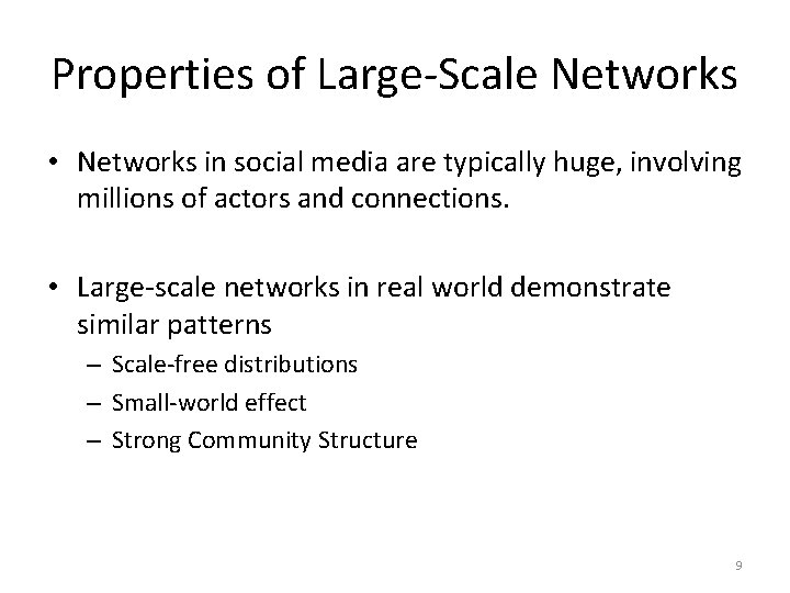 Properties of Large-Scale Networks • Networks in social media are typically huge, involving millions