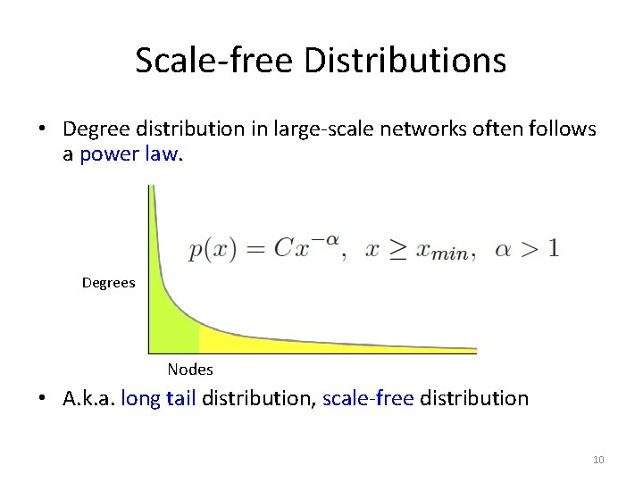 Scale-free Distributions • Degree distribution in large-scale networks often follows a power law. Degrees