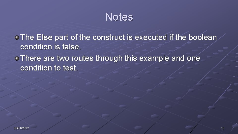 Notes The Else part of the construct is executed if the boolean condition is