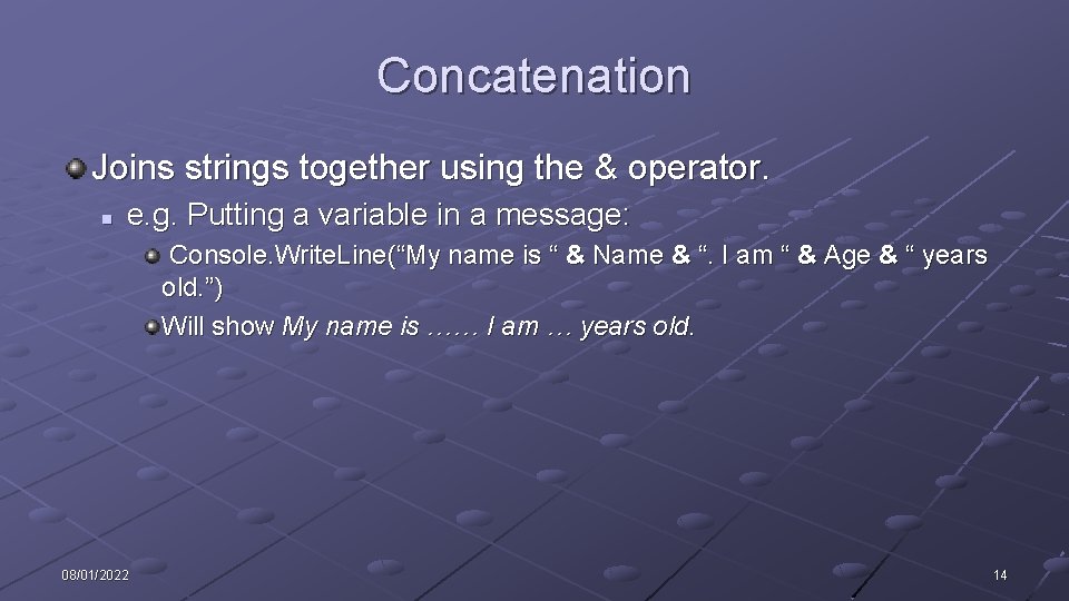 Concatenation Joins strings together using the & operator. n e. g. Putting a variable