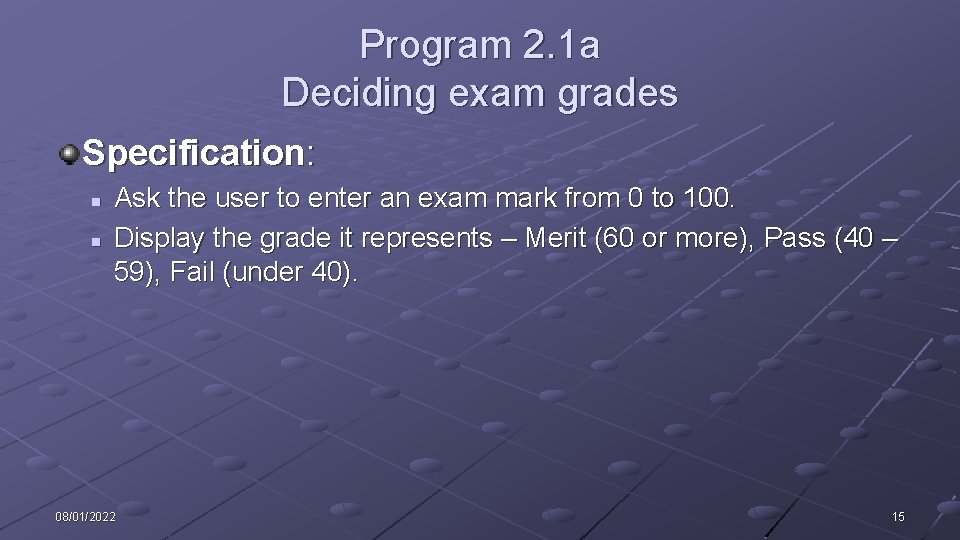 Program 2. 1 a Deciding exam grades Specification: n n Ask the user to