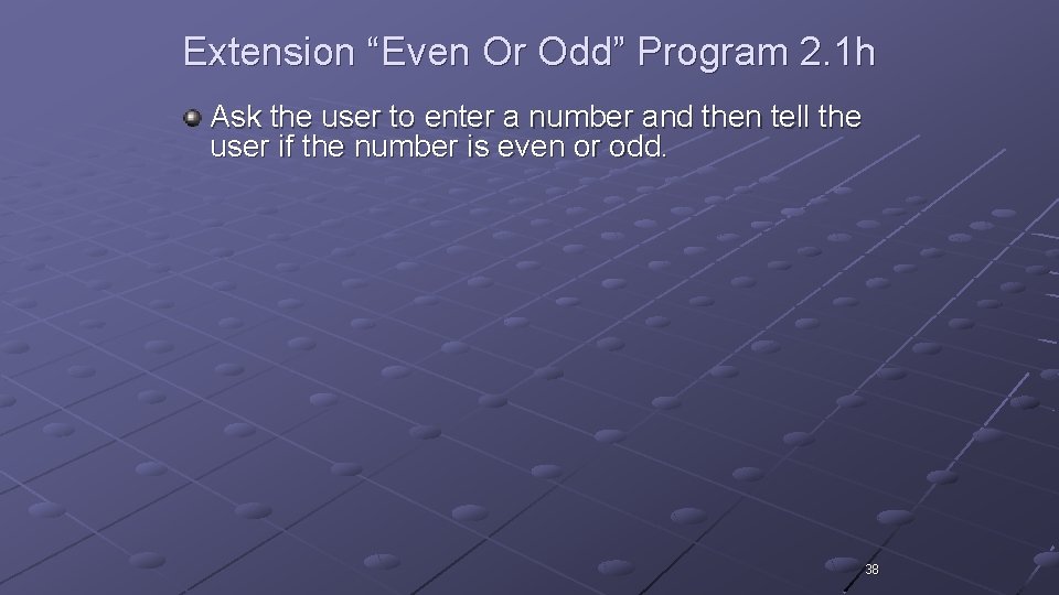 Extension “Even Or Odd” Program 2. 1 h Ask the user to enter a