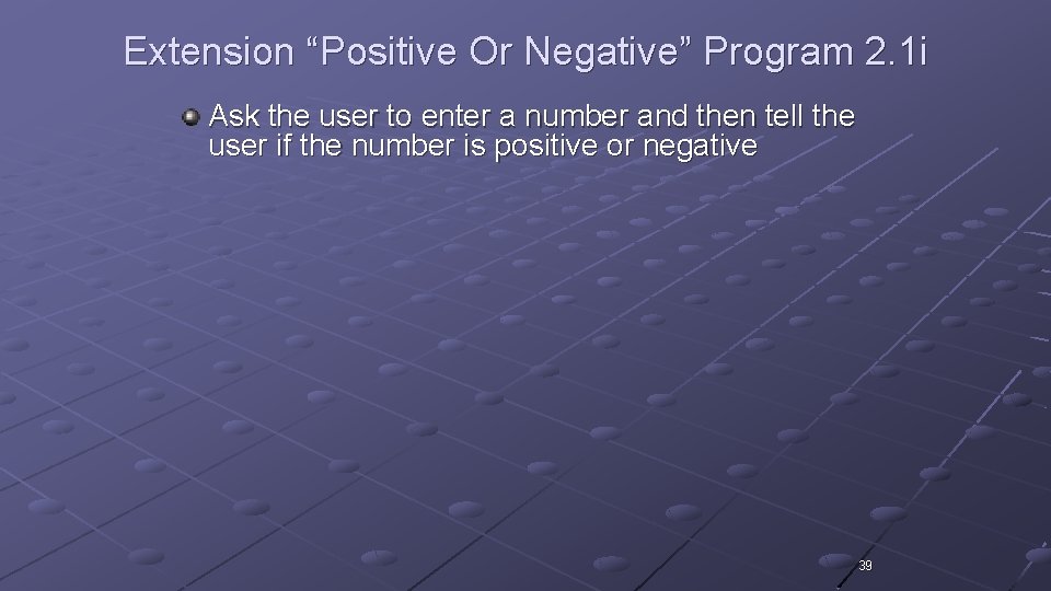 Extension “Positive Or Negative” Program 2. 1 i Ask the user to enter a