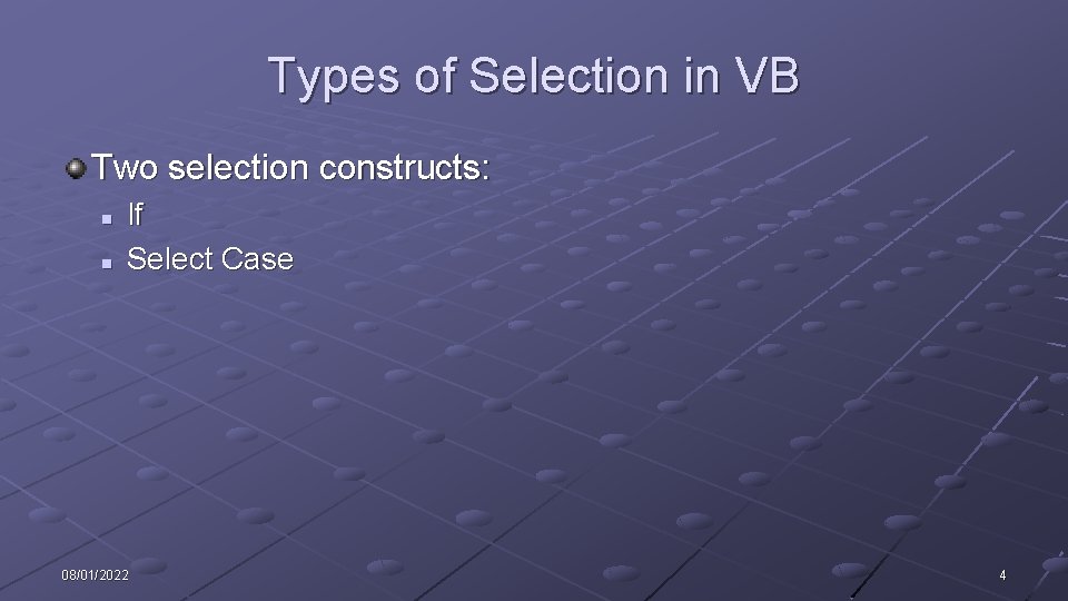 Types of Selection in VB Two selection constructs: n n If Select Case 08/01/2022