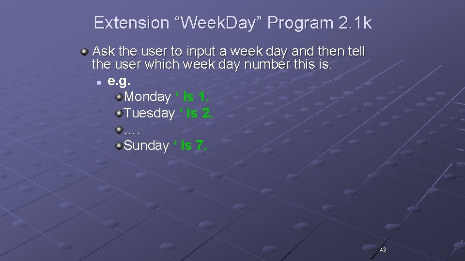 Extension “Week. Day” Program 2. 1 k Ask the user to input a week