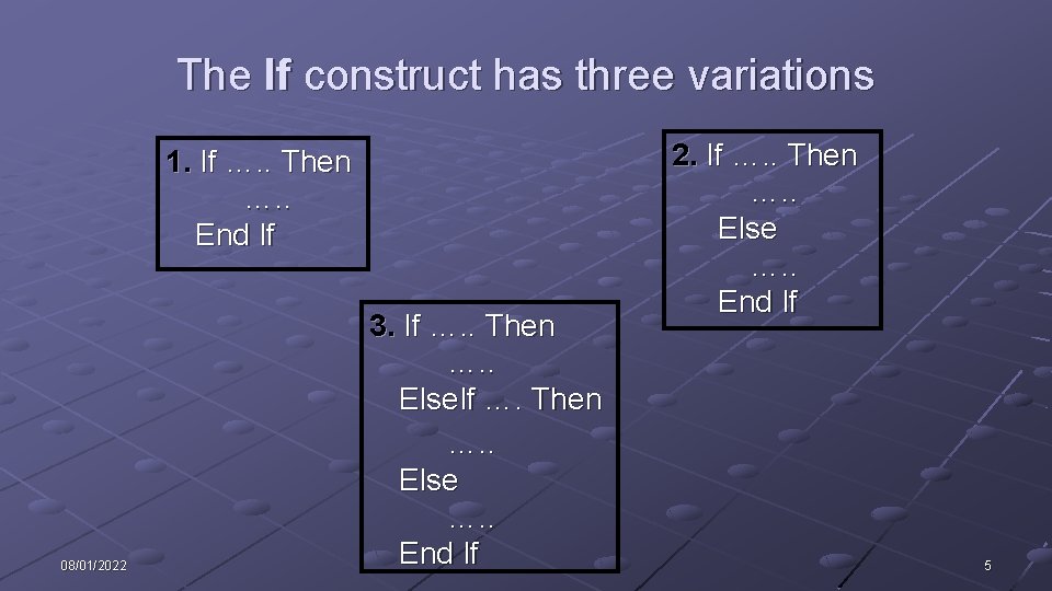 The If construct has three variations 1. If …. . Then …. . End