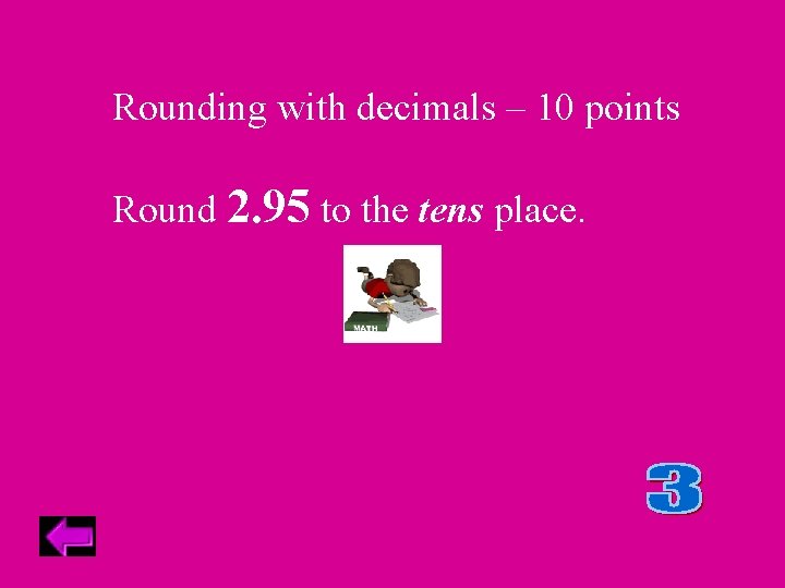 Rounding with decimals – 10 points Round 2. 95 to the tens place. 