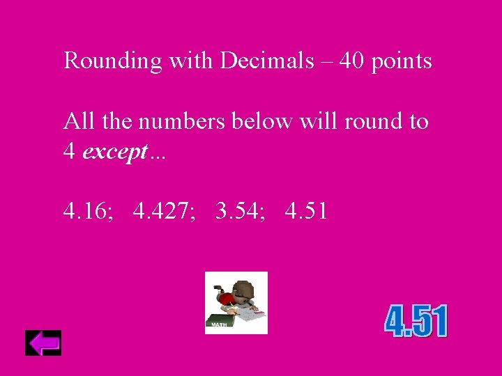 Rounding with Decimals – 40 points All the numbers below will round to 4