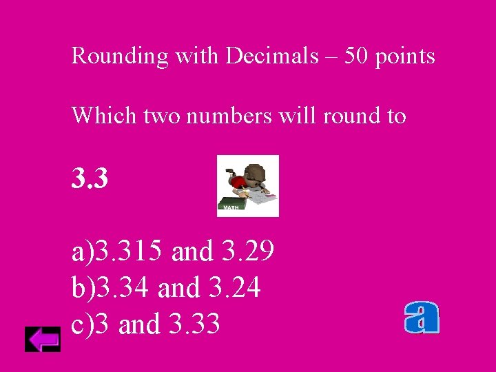 Rounding with Decimals – 50 points Which two numbers will round to 3. 3
