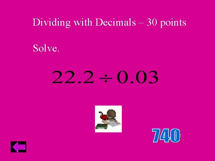 Dividing with Decimals – 30 points Solve. 