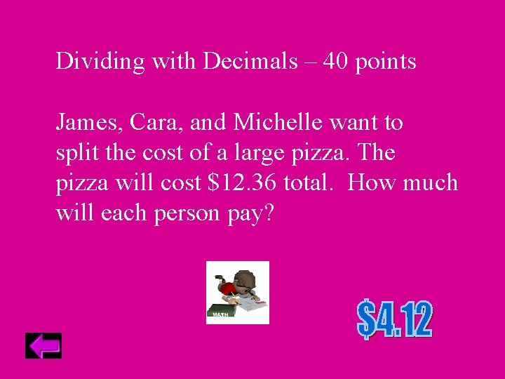 Dividing with Decimals – 40 points James, Cara, and Michelle want to split the