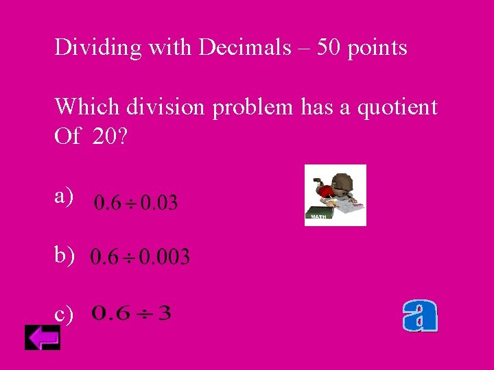 Dividing with Decimals – 50 points Which division problem has a quotient Of 20?
