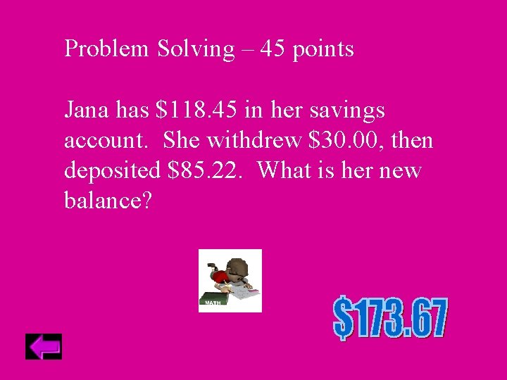 Problem Solving – 45 points Jana has $118. 45 in her savings account. She
