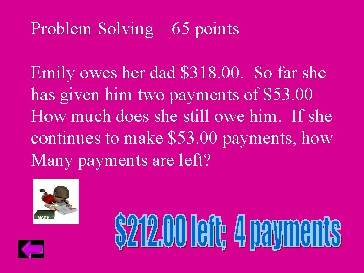 Problem Solving – 65 points Emily owes her dad $318. 00. So far she