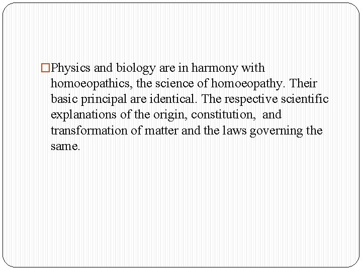 �Physics and biology are in harmony with homoeopathics, the science of homoeopathy. Their basic