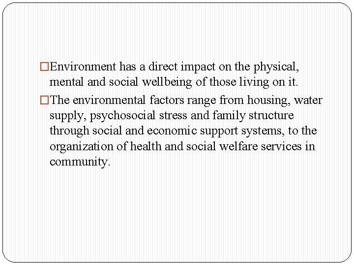 �Environment has a direct impact on the physical, mental and social wellbeing of those