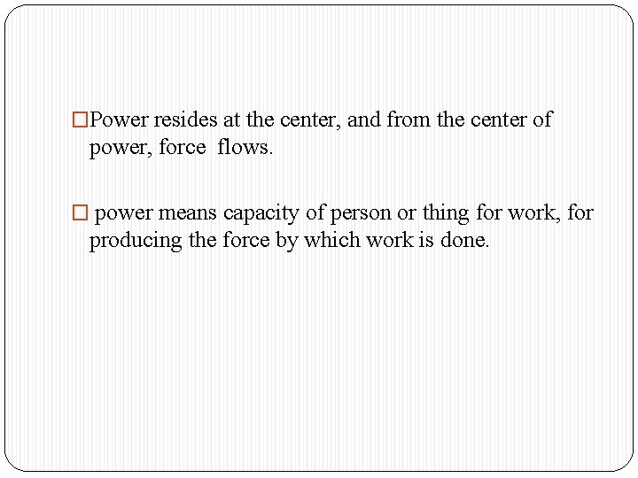 �Power resides at the center, and from the center of power, force flows. �