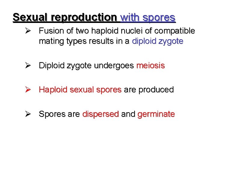 Sexual reproduction with spores Ø Fusion of two haploid nuclei of compatible mating types