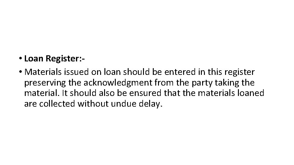  • Loan Register: • Materials issued on loan should be entered in this