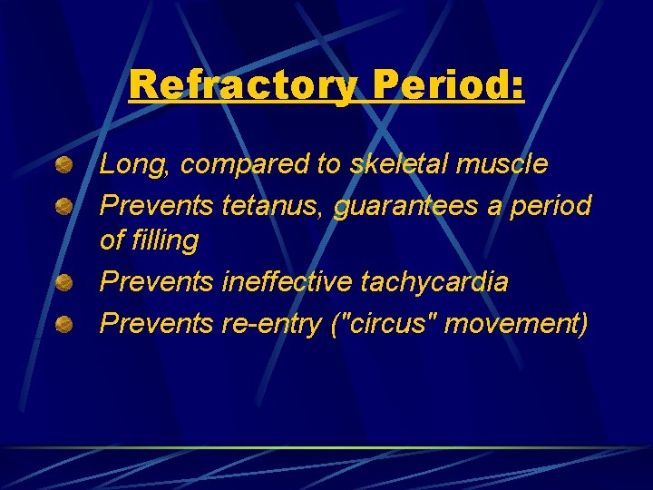 Refractory Period: Long, compared to skeletal muscle Prevents tetanus, guarantees a period of filling