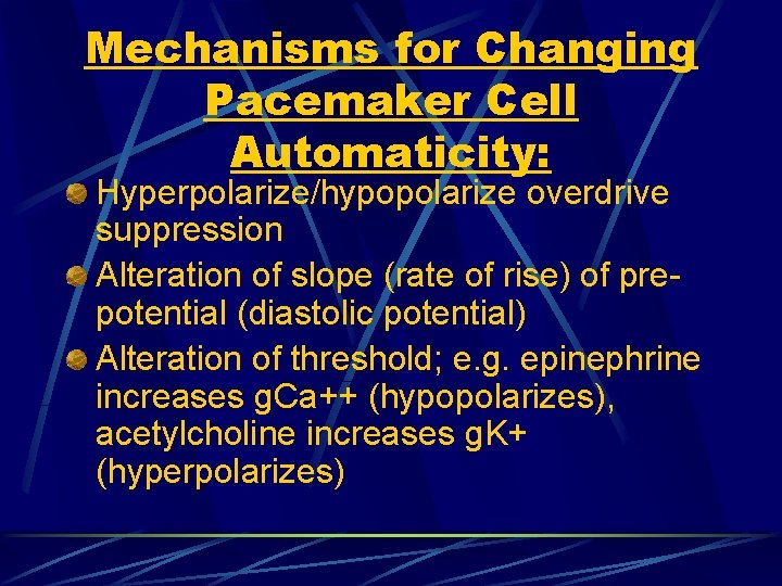 Mechanisms for Changing Pacemaker Cell Automaticity: Hyperpolarize/hypopolarize overdrive suppression Alteration of slope (rate of