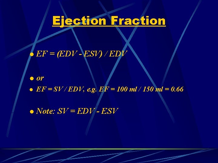 Ejection Fraction l EF = (EDV - ESV) / EDV l or l EF