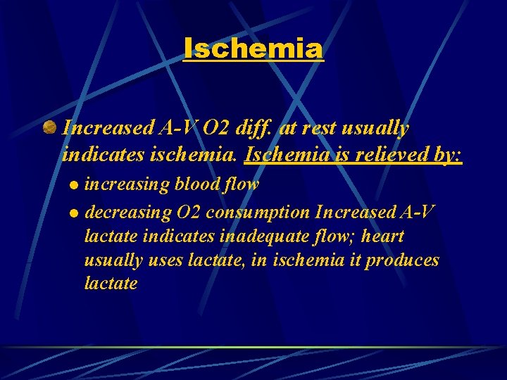 Ischemia Increased A-V O 2 diff. at rest usually indicates ischemia. Ischemia is relieved