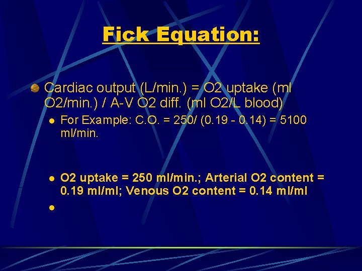 Fick Equation: Cardiac output (L/min. ) = O 2 uptake (ml O 2/min. )