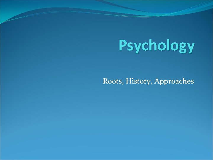 Psychology Roots, History, Approaches 
