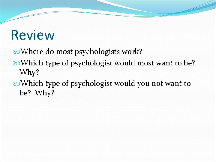 Review Where do most psychologists work? Which type of psychologist would most want to