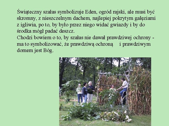 Świąteczny szałas symbolizuje Eden, ogród rajski, ale musi być skromny, z nieszczelnym dachem, najlepiej Świąteczny szałas symbolizuje Eden, ogród rajski, ale musi być skromny, z nieszczelnym dachem, najlepiej